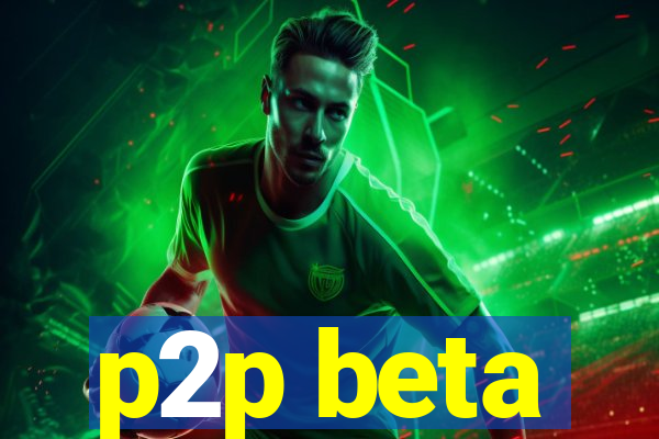 p2p beta